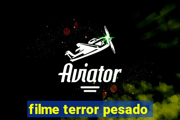 filme terror pesado